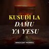 KUSUDI LA DAMU YA YESU | Kwa nini Damu ya Yesu ilimwagika? - Innocent Morris