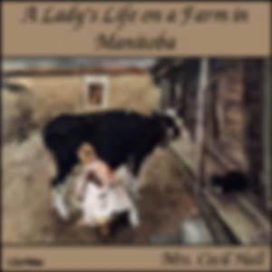 Lady's Life on a Farm in Manitoba, A by Mary Georgiana Caroline Hall
