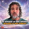 NO ATRAÉS LO QUE QUERÉS, ATRAÉS LO QUE VIBRÁS