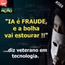 #088 - "IA é FRAUDE, e a bolha vai estourar !!" , diz veterano em tecnologia.