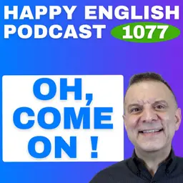 1077 - How Americans Really Use "Come On"