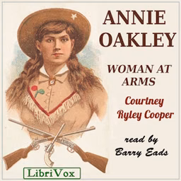 Annie Oakley, Woman at Arms by Courtney Ryley Cooper (1886 - 1940)
