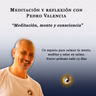 Meditación y reflexión con Pedro Valencia: meditación, mente y consciencia