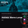 Cientista também é multitarefas com Andrea Brito Latge