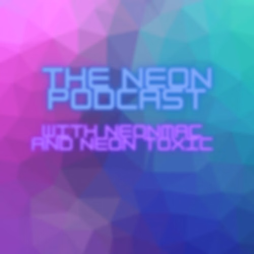 Neon Podcast with Mac and Toxic