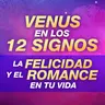🌸 GUÍA VENUS EN LOS 12 SIGNOS - Cómo atraer felicidad y romance a tu vida - Astrología Evolutiva
