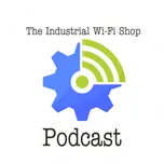 The Industrial Wi-Fi Shop Podcast