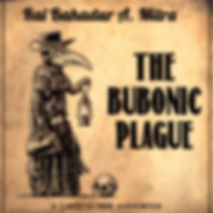 Bubonic Plague, The by Rai Bahadur A. Mitra (1858 - )