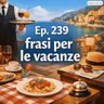 Ep. 239 - frasi per le vacanze 🇮🇹 Luisa's Podcast