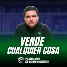 Cómo Vender Cualquier Cosa (Modelo Probado) Ep-392