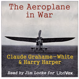 Aeroplane in War, The by Claude Grahame-White (1879 - 1959) and Harry Harper (1880 - 1960)