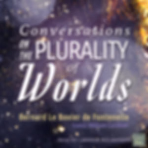 Conversations on the Plurality of Worlds by Bernard Le Bovier de Fontenelle (1657 - 1757)