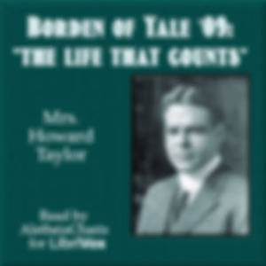 Borden of Yale '09: "The Life that Counts" by Mrs. Howard Taylor (1862 - 1949)