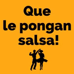 Que le pongan salsa