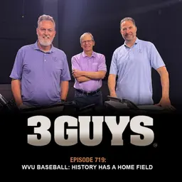 3 Guys Before The Game - WVU Baseball - History Has A Home Field (Episode 719)