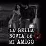 LA BELLA NOVIA DE MI AMIGO | RELATOS DE BRUJERIA | RELATOS Y LEYENDAS DE TERROR