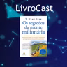 Livrocast - Os segredos da mente milionária