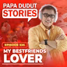 EP535: My Bestfriends Lover l Papa Dudut Stories
