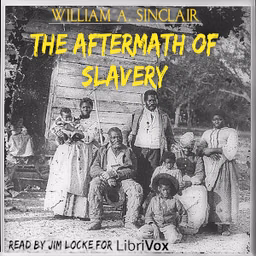 Aftermath of Slavery, The by William A. Sinclair (1858 - 1926)