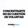 Concentrarte no es cuestión de voluntad - PowerSkills con Luis Ramos