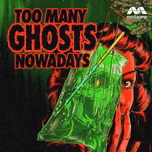 Too Many Ghosts Nowadays