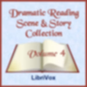 Dramatic Reading Scene and Story Collection, Volume 004 by Various