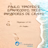 Paulo, Timóteo e Epafrodito, três imitadores de Cristo - Pr. Paulino - Palavra Ministrada em 01/06/2025
