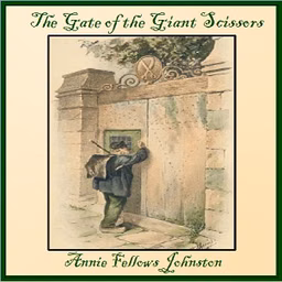 Gate of the Giant Scissors, The by Annie Fellows Johnston (1863 - 1931)