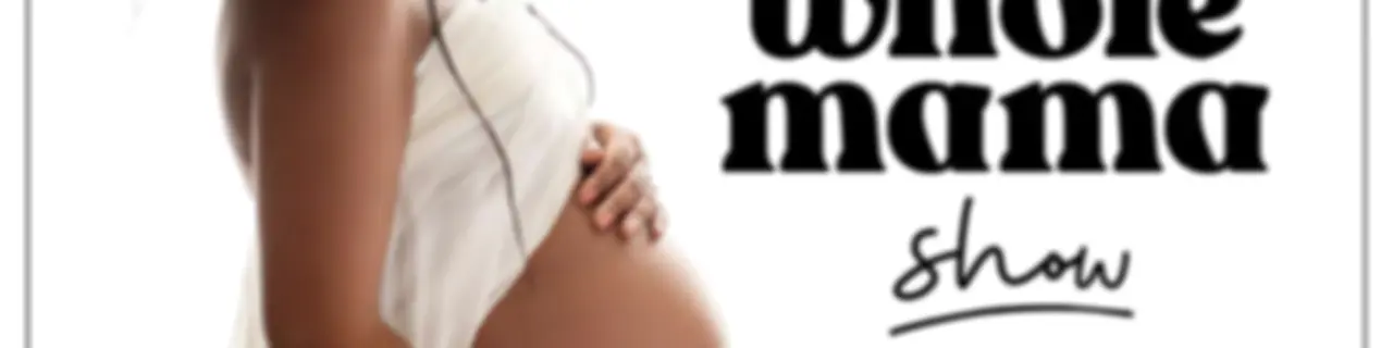 The Whole Mama Show: Untold Stories of Motherhood