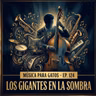 Música para Gatos - Ep. 124 - Los Gigantes en la Sombra