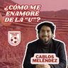 Carlos Meléndez | ¿Cómo me enamoré de la U? | Episodio 6
