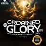 ORDAINED FOR GLORY PART ONE (THE MANDATE TO GLORIFY GOD)