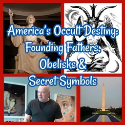 America’s Occult Destiny: Founding Fathers, Obelisks & Secret Symbols!