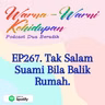 EP267. Tak Salam Suami Bila Balik Rumah.