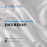 Pr. André Coradin - Exergando através da escuridão (18.02.2024)