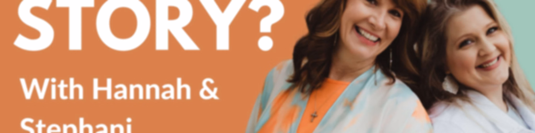"What's Your Story?" with Hannah and Stephani