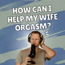 310: How Can I Help My Wife Orgasm?