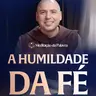 A humildade da fé | (Mateus 17, 14-20) #2796 | Meditação da Palavra