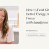392: How to Feed Kids for Better Energy, Mood & Focus | Karalynne Call