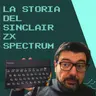AI 10x05: La Storia Del Sinclair ZX Spectrum
