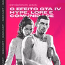 GG.Cast #53: O efeito GTA VI - Hype, lore e comunidade