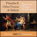 Phaedra and other Poems and Ballads by Algernon Charles Swinburne (1837 - 1909)