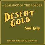 Desert Gold, a Romance of the Border by Zane Grey (1872 - 1939)