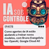 278: Como agentes de IA estão ajudando a treinar novos modelos, com Bruno Evangelista (ex-OpenAl, Google Cloud Al)
