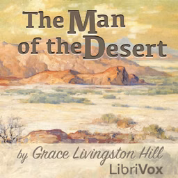 Man of the Desert, The by Grace Livingston Hill (1865 - 1947)