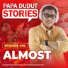 EP470: Almost l Papa Dudut Stories