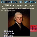 Chronicles of America Volume 15 - Jefferson and his Colleagues, The by Allen Johnson (1870 - 1931)