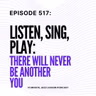 Episode 517 - Listen Sing Play On There Will Never Be Another You