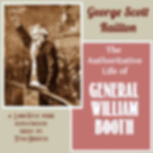 Authoritative Life of General William Booth, The by George Scott Railton (1849 - 1913)
