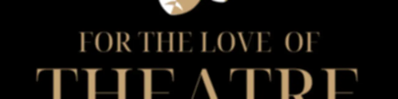 For the Love of Theatre